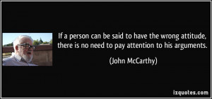 ... , there is no need to pay attention to his arguments. - John McCarthy