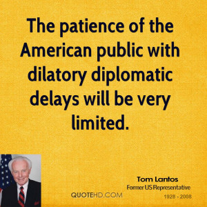 The patience of the American public with dilatory diplomatic delays ...
