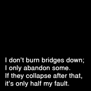 don't burn bridges down