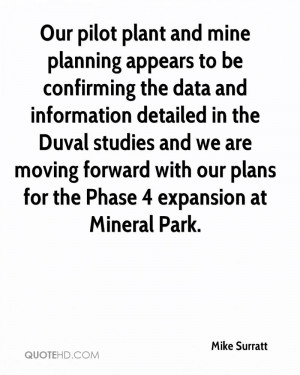 Our pilot plant and mine planning appears to be confirming the data ...