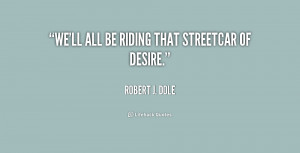 quote-Robert-J.-Dole-well-all-be-riding-that-streetcar-of-155897.png