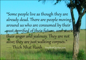 Some people live as though they are already dead. There are people ...