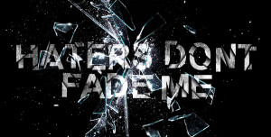 Haters Dont Fade Me by alekSparx