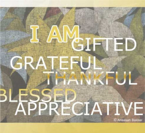 am grateful, thankful, bless, appreciative.