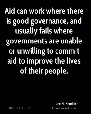 Aid can work where there is good governance, and usually fails where ...