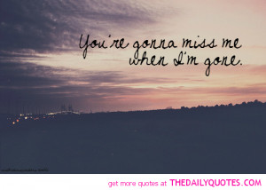 You're Gonna Miss Me | The Daily Quotes