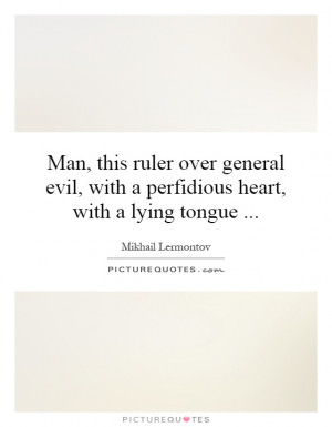 ... evil, with a perfidious heart, with a lying tongue Picture Quote #1
