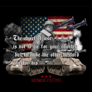 The Object Of War Is Not to Die For Your Country George Patton T-Shirt