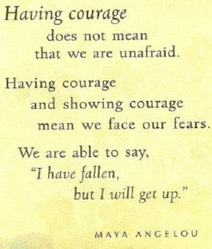 Having courage does not mean that we are unafraid. Having courage and ...