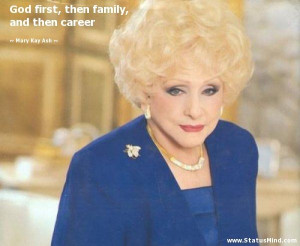 ... , then family, and then career - Mary Kay Ash Quotes - StatusMind.com