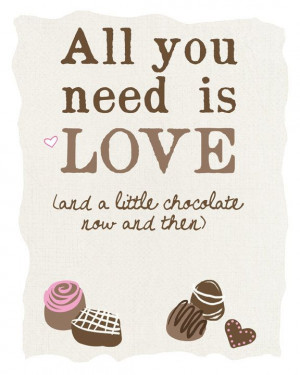 All You Need Is Love (and Chocolate) 8 x 10 Quote Art Print. $20.00 ...