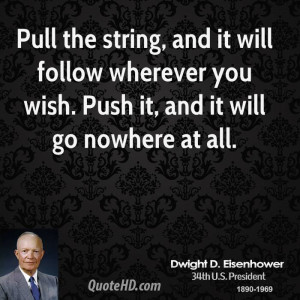 Pull the string, and it will follow wherever you wish. Push it, and it ...