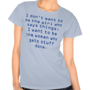 don't want to be the girl who says things,I w... T Shirts