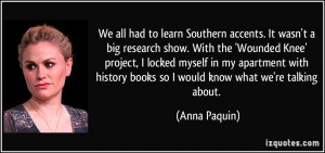 We all had to learn Southern accents. It wasn't a big research show ...
