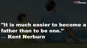 it is much easier to become a father than to be one kent nerburn