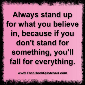 always stand up for what you believe ...