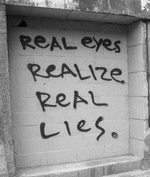 Real Eyes Realize Real Lies. Truth.
