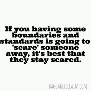 If you having some boundaries and standards is going to 'scare ...