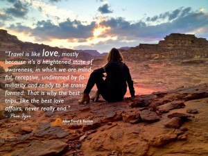 Travel is like love, mostly because it's a heightened state of ...