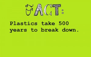 Plastics Take 500 Years To Break Down