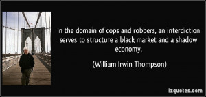 ... black market and a shadow economy. - William Irwin Thompson