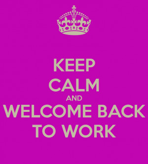 BACK TO WORK: Simply Quotes, Welcome Back To Work, Calm People, Keep ...