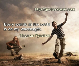 ... wavelength. #Weird #picturequotes #ThomasPynchon View more #quotes on