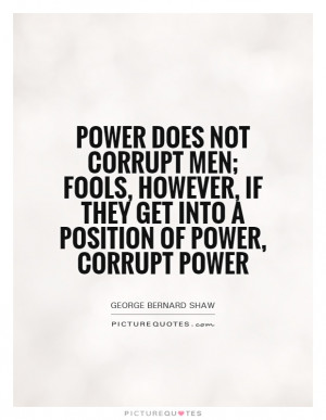 ... if they get into a position of power, corrupt power Picture Quote #1