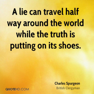 lie can travel half way around the world while the truth is putting ...