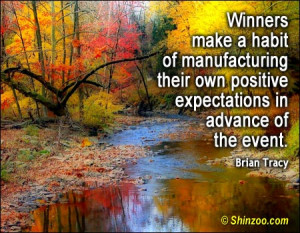 Winners make a habit of manufacturing their own positive expectations ...
