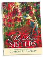 ... Sisters: Inspiration for Women from Gordon B. Hinckley” as Want to