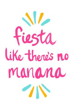 Fiesta like there's no mañana