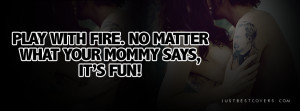 Click to get this play with fire facebook cover photo