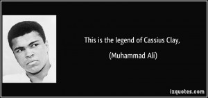 This is the legend of Cassius Clay, - Muhammad Ali