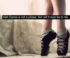 Every Irish dancer feels this way! More