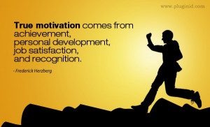 Quote from Frederick Herzberg. More motivational words on PluginID.com ...