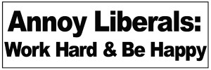 Annoy_Liberals_Work_Hard_sticker.png