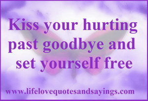 Kiss your hurting past goodbye and set yourself free ~♥~