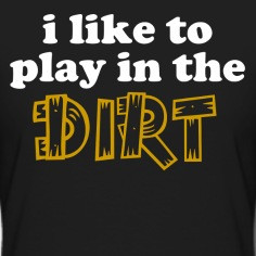 like to play in the dirt