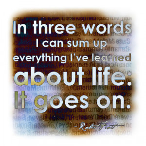 Life goes on - Robert Frost quote