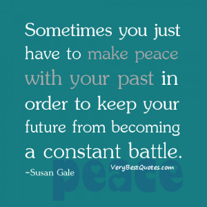 You Just Have To Make Peace With Your Past In Order To Keep Your ...