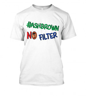 Funny Shirt - Hashbrown No Filter - Unbreakable Kimmy Schmidt Quote