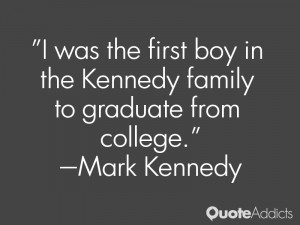 mark kennedy quotes i was the first boy in the kennedy family to ...