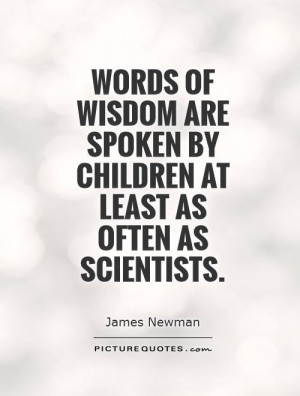 james newman quotes words of wisdom are spoken by children at least as ...