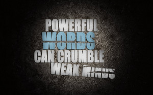Powerful Words Crumble Weak Minds by DanaDizane