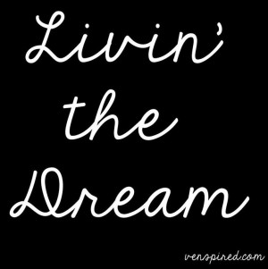 Living the Dream quote via www.Venspired.com and www.Facebook.com ...