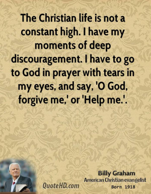 life is not a constant high. I have my moments of deep discouragement ...