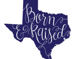 Born and Raised Texas: 5x7 Quote Pr int ...