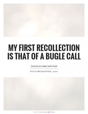 My first recollection is that of a bugle call Picture Quote #1