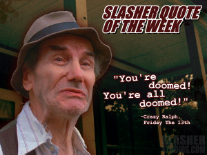 Slasher Quote of the Week: Crazy Ralph-“Friday the 13th”